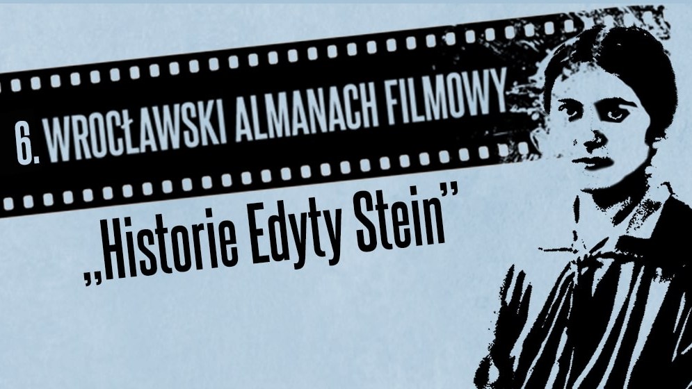 6. Edycja Wrocławskiego Almanachu Filmowego „Historie Edyty Stein”